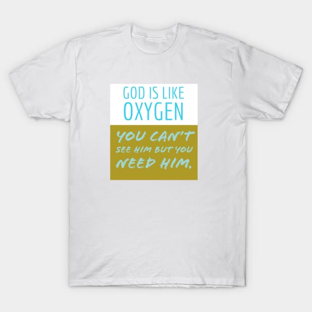 God is like Oxygen T-Shirt by Imaginate